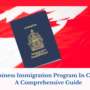 A Comprehensive Guide To Business Immigration Program In Canada