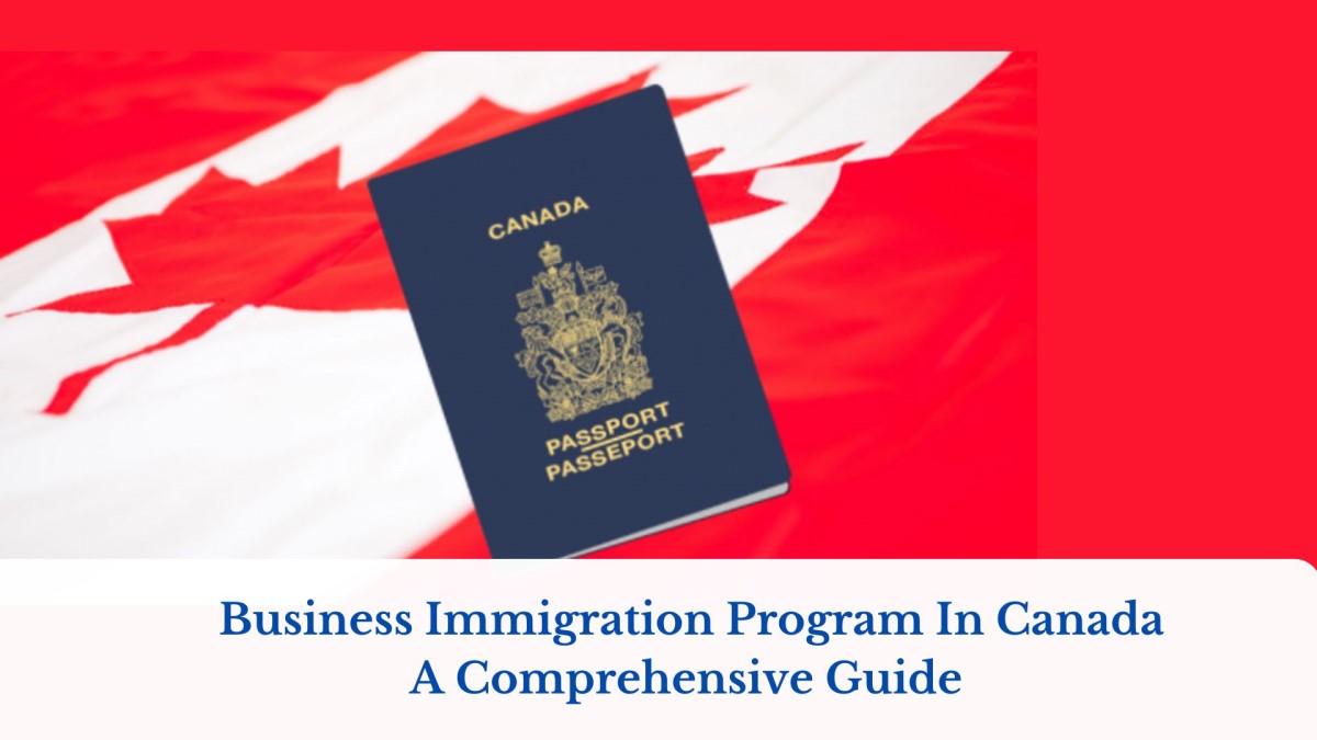 A Comprehensive Guide To Business Immigration Program In Canada