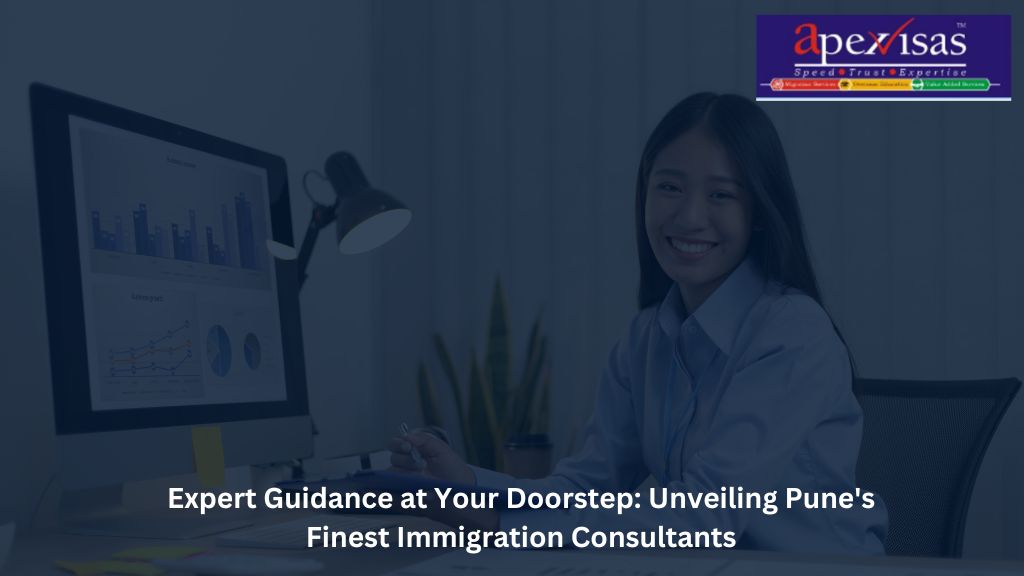 Expert Guidance at Your Doorstep: Unveiling Pune’s Finest Immigration Consultants