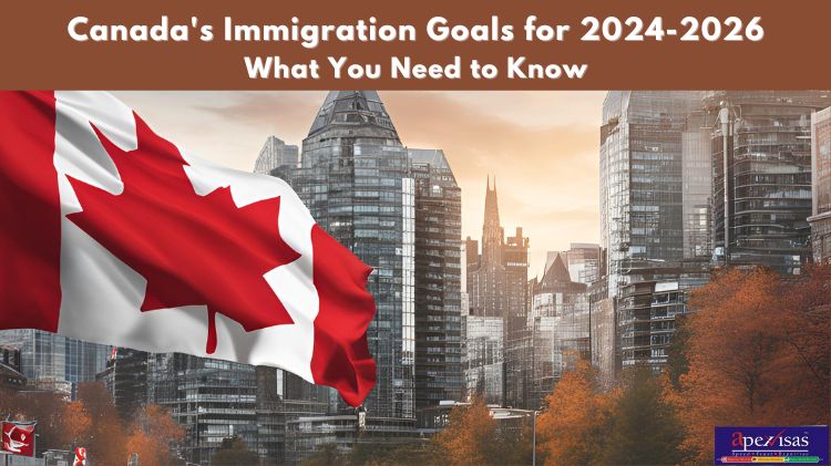 Canada’s Immigration Goals for 2024-2026: What You Need to Know
