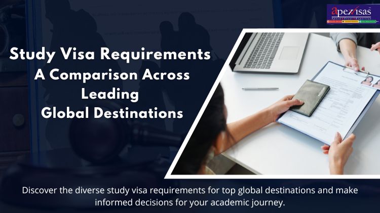 Study Visa Requirements: A Comparison Across Leading Global Destinations